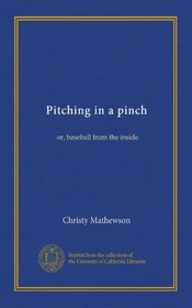 Pitching In A Pinch: Or, Baseball From the Inside