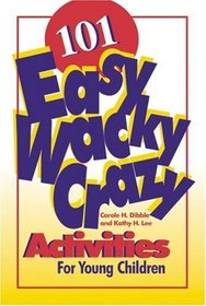 101 Easy, Wacky, Crazy Activities for Young Children