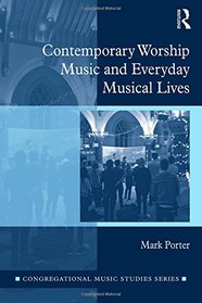 Contemporary Worship Music and Everyday Musical Lives (Congregational Music Studies Series)