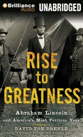 Rise to Greatness: Abraham Lincoln and America's Most Perilous Year