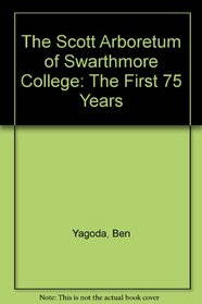The Scott Arboretum of Swarthmore College: The First 75 Years