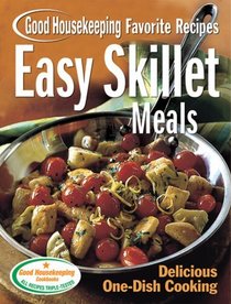 Easy Skillet Meals Good Housekeeping Favorite Recipes : Delicious One-Dish Cooking (Favorite Good Housekeeping Recipes)