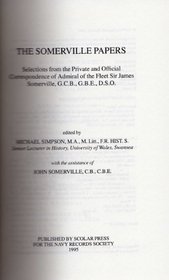 The Somerville Papers: Selections from the Private and Official Correspondence of Admiral of the Fleet Sir James Somerville, G.C.B.,G.B.E,D.S.O. (Navy Records Society Publications)