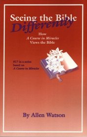 Seeing the Bible Differently: How A Course in Miracles Views the Bible (Course in Miracles)