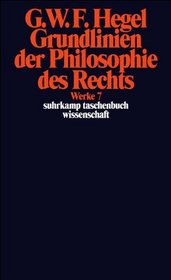 Werke in 20 Bnden und Register, Bd.7, Grundlinien der Philosophie des Rechts oder Naturrecht und Staatswissenschaft im Grundrisse.