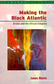 Making the Black Atlantic: Britain and the African Diaspora (The Black Atlantic)
