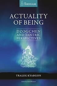 Actuality Of Being: Dzogchen and Tantric Perspectives