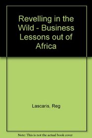 Revelling in the Wild - Business Lessons Out of Africa