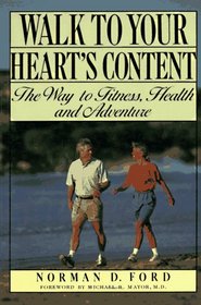 Walk to Your Heart's Content: The Way to Fitness, Health and Adventure