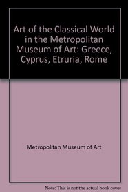 Art of the Classical World in the Metropolitan Museum of Art: Greece, Cyprus, Etruria, Rome