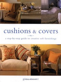Cushions and Covers : A Step-By-Step Guide to Creative Soft Furnishings