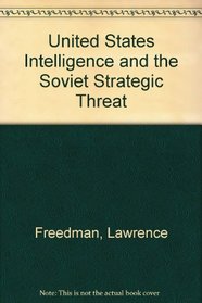 United States Intelligence and the Soviet Strategic Threat