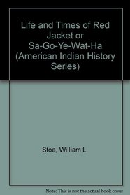 Life and Times of Red Jacket or Sa-Go-Ye-Wat-Ha (American Indian History Series)
