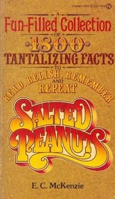 Salted Peanuts: A Fun-filled Collection of 1800 Tantalizing Facts to Read, Relish, Remember, and Repeat
