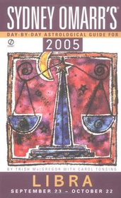 Sydney Omarr's Day By Day Astrological Guide 2005: Libra (Sydney Omarr's Day By Day Astrological Guide for Libra)