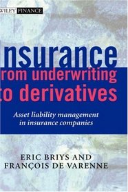 Insurance: From Underwriting to Derivatives : Asset Liability Management in Insurance Companies (Wiley Finance)