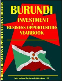 Burundi Investment & Business Opportunities Yearbook (World Investment & Business Opportunities Library)