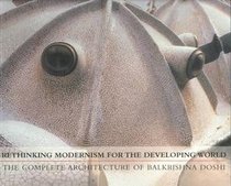 Rethinking Modernism for the Developing World: The Complete Architecture of Balkrishna Doshi