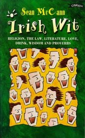 Irish Wit: Religion, the Law, Literature, Love, Drink, Wisdom and Proverbs