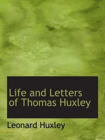 Life and Letters of Thomas Huxley