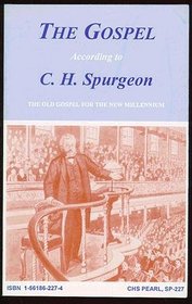 The Gospel According to C. H. Spurgeon (The Old Gospel for the New Millennium) (35 Original, Unabridged Spurgeon Sermons on the Gospel of Jesus Christ)
