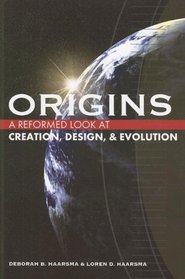 Origins: A Reformed Look at Creation, Design, and Evolution