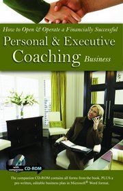 How To Open & Operate A Financially Successful Personal and Executive Coaching Business: With Companion CD-ROM