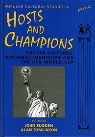 Hosts and Champions: Soccer Cultures, National Identities and the USA World Cup (Popular Cultural Studies)