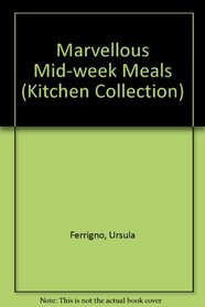 Marvelous Mid-Week Meals (The Kitchen Collection)