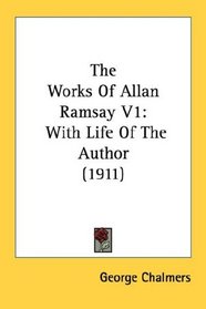 The Works Of Allan Ramsay V1: With Life Of The Author (1911)