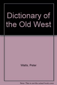 A Dictionary Of The Old West: 1850-1900.