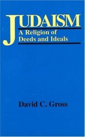 Judaism: A Religion of Deeds and Ideas