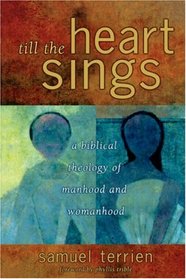 Till the Heart Sings: A Biblical Theology of Manhood and Womanhood (The Biblical Resource Series)