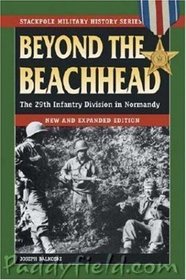 Beyond The Beachhead: The 29th Infantry Division In Normandy (Stackpole Military History Series)