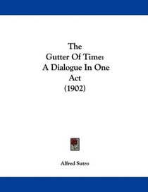 The Gutter Of Time: A Dialogue In One Act (1902)