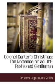 Colonel Carter's Christmas: The Romance of an Old-Fashioned Gentleman