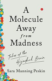 A Molecule Away from Madness: Tales of the Hijacked Brain