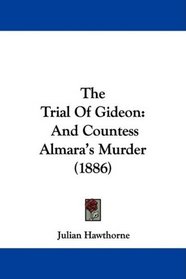 The Trial Of Gideon: And Countess Almara's Murder (1886)