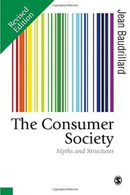 The Consumer Society: Myths and Structures (Published in association with Theory, Culture & Society)