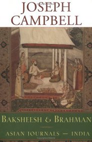 Baksheesh & Brahman: Asian Journals, India (Campbell, Joseph, Works.)