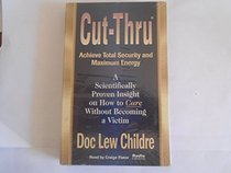 Cut-Thru: Achieve Total Security and Maximum Energy : A Scientifically Proven Insight on How to Care Without Becoming a Victim