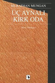 Uc aynali kirk oda (Murathan Mungan butun hikayeleri) (Turkish Edition)