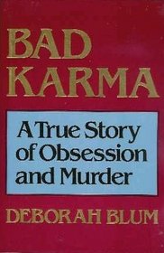 Bad Karma - A True Story of Obsession and Murder
