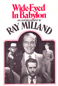Wide Eyed in Babylon - An Autobiography by Ray Milland