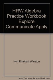 HRW Algebra Practice Workbook Explore Communicate Apply