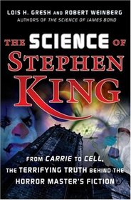 The Science of Stephen King: From Carrie to Cell, The Terrifying Truth Behind the Horror Masters Fiction