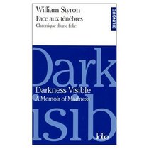 Darkness Visible / A Memoir of Madness : Face aux Tenebres / Chronique d'une Folie (Bilingual edition in French and English