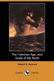 The Hyborian Age, and Gods of the North (Dodo Press)