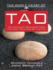 The Whole Heart of Tao: The Complete Teachings from the Oral Tradition of Lao Tzu (The Whole Heart series)