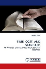 TIME, COST, AND STANDARD: AN ANALYSIS OF LIBRARY TECHNICAL SERVICES RESEARCH